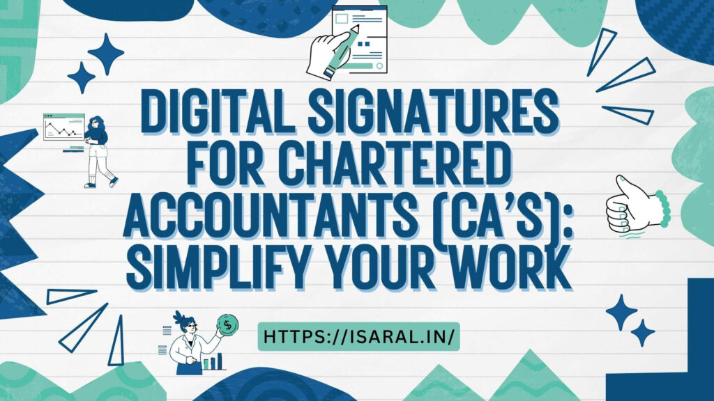 DIGITAL SIGNATURES FOR CHARTERED ACCOUNTANTS (CA’S): SIMPLIFY YOUR WORK