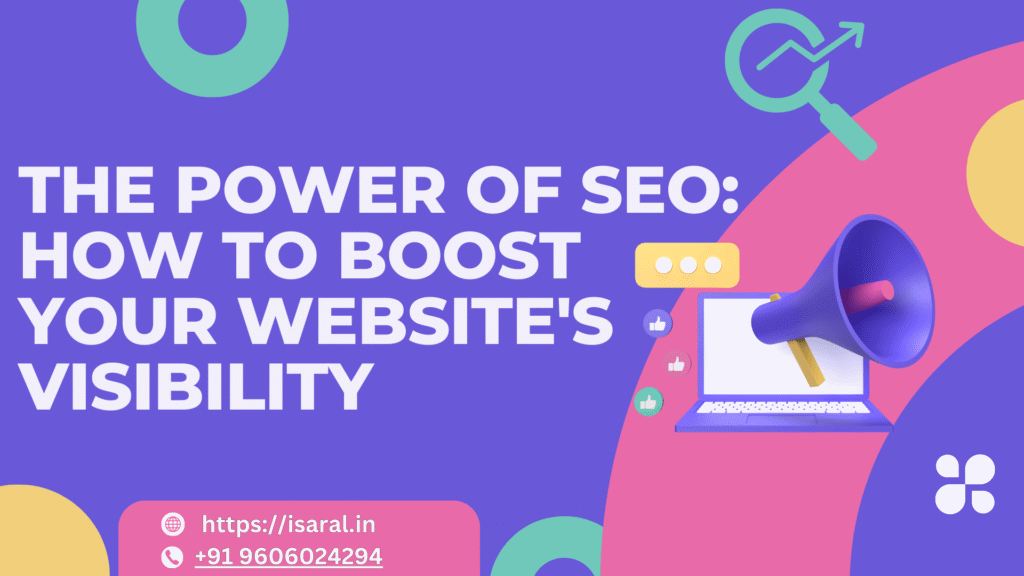 THE POWER OF SEO: HOW TO BOOST YOUR WEBSITE'S VISIBILITY