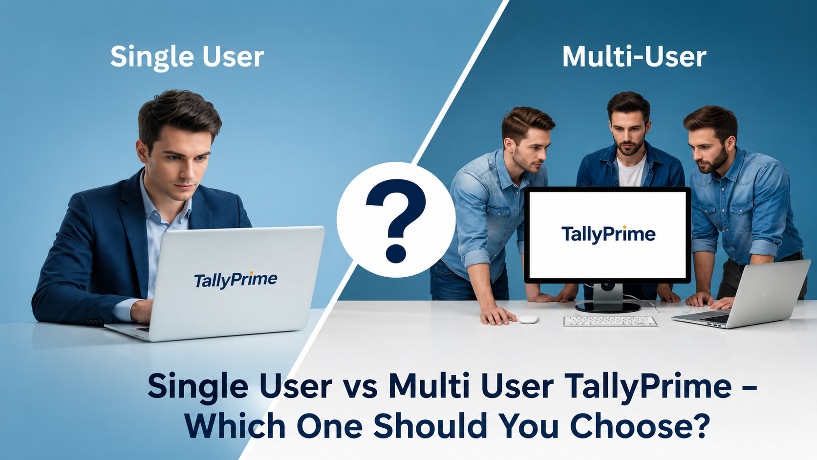 Single User vs Multi User TallyPrime – Which One Should You Choose?